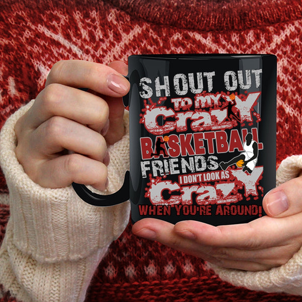 My Crazy Basketball Friends Coffee Mug, Gift For My Friends Coffee Cup