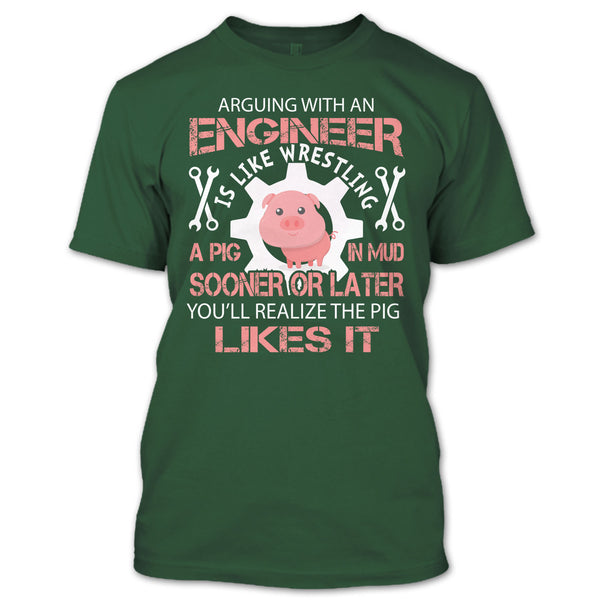 Coolest Engineer T Shirt, Arguing With An Engineer Is Like Wrestling A Pig T Shirt