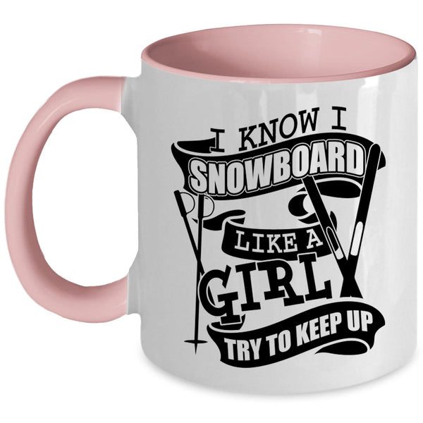 Funny Girl Coffee Mug, I Know I Snowboard Like A Girl Accent Mug