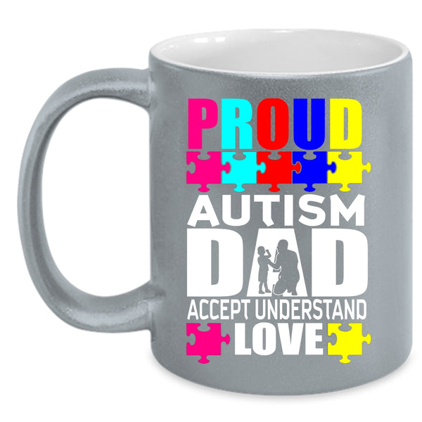 Proud Autism Dad Accept Understand Love Coffee Mug, Cool Dad Coffee Cup