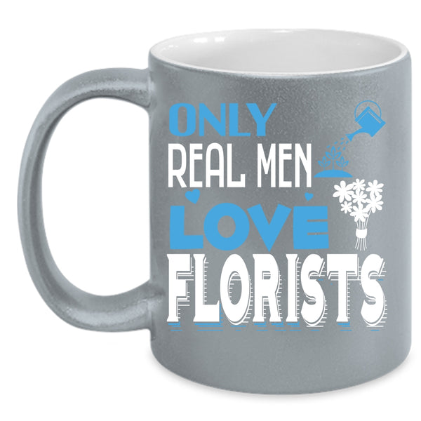 Only Real Men Love Florists Coffee Mug, Awesome Husband Coffee Cup
