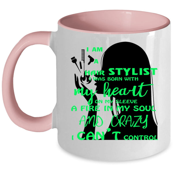 I Was Born With My Heart Coffee Mug, I Am A Hair Stylist Accent Mug