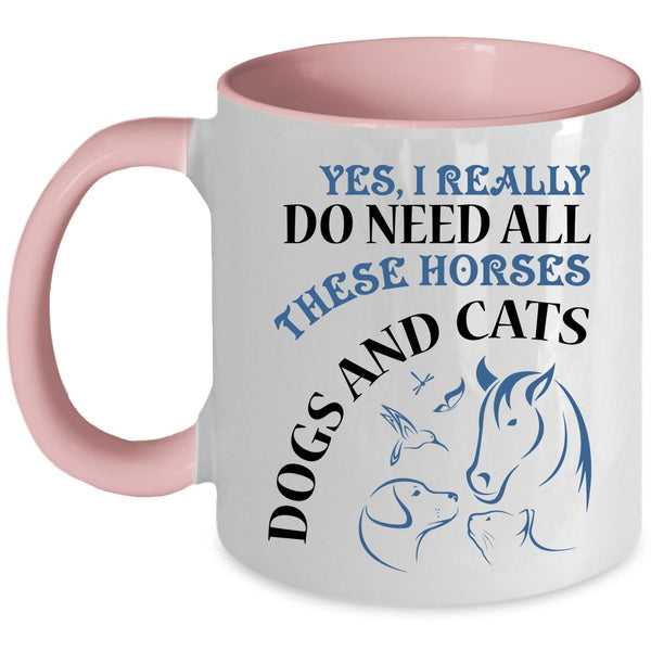 Dogs And Cats Coffee Mug, I Really Do Need All These Horses Accent Mug