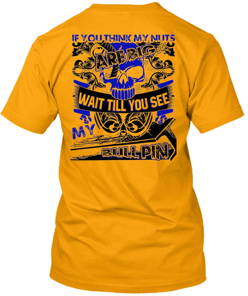 You Think My Nuts T Shirt, I Love Ironworker T Shirt
