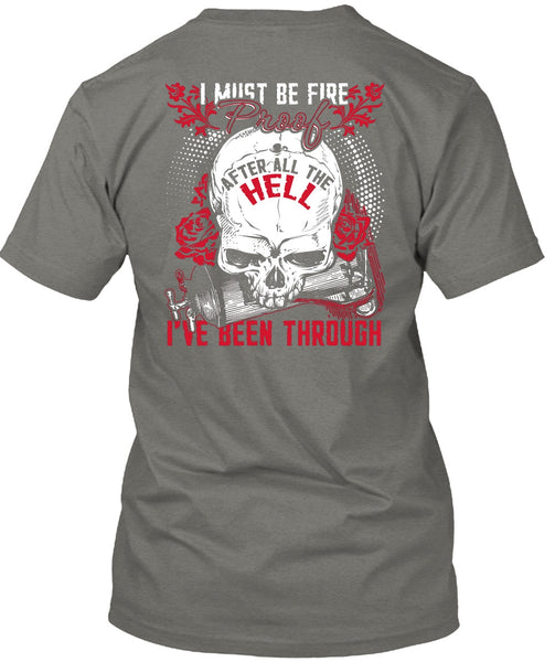 I Must Be Fire Proof T Shirt, Being A Firefighter T Shirt