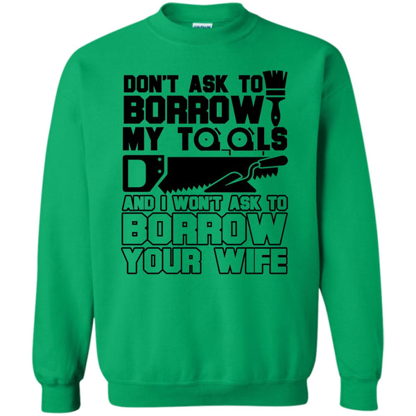 Coolest Carpenter T Shirt, Don't Ask To Borrow My Tools Sweatshirt