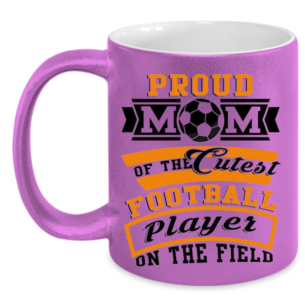 Cool Mom Coffee Mug, Proud Mom Of The Cutest Football Player Accent Mug