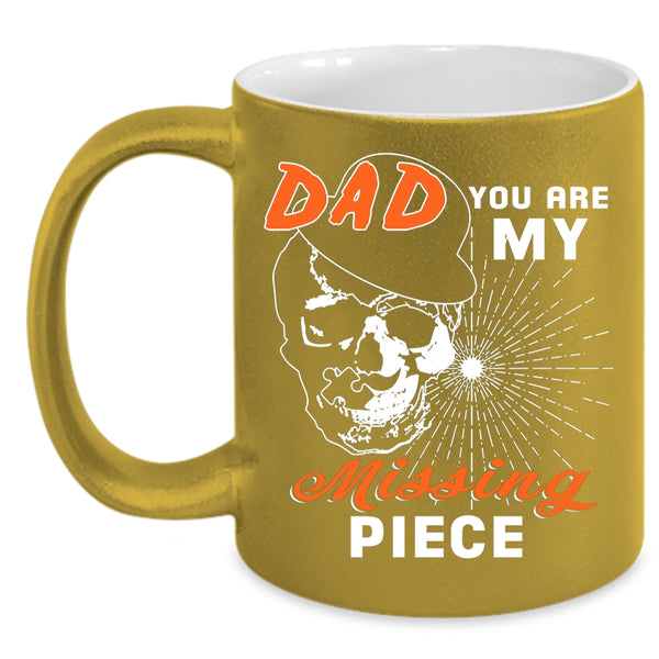 Dad You Are My Missing Piece Coffee Mug, Best Gift For My Son Coffee Cup