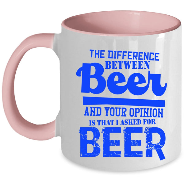 I Aked For Beer Coffee Mug, Beer And Your Opinion Accent Mug
