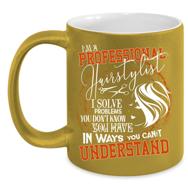 I'm A Professional Hairstylist Coffee Mug, Cool Hairstylist Coffee Cup