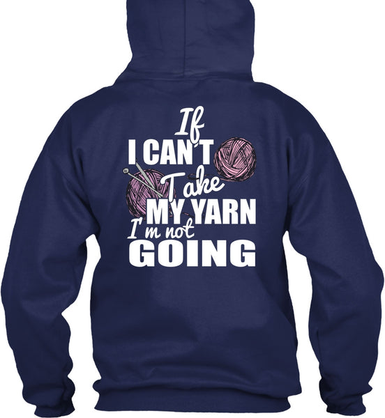 If I Can't Take My Yarn T Shirt, I'm Not Going T Shirt