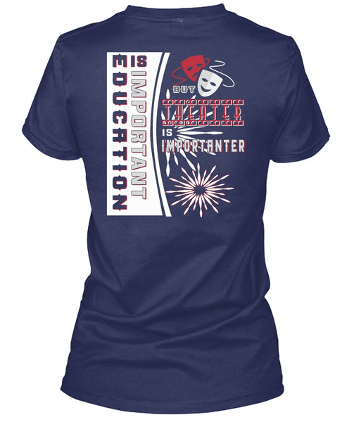 Education Is Important But Theater Is Importanter T Shirt, I Love My Life T Shirt