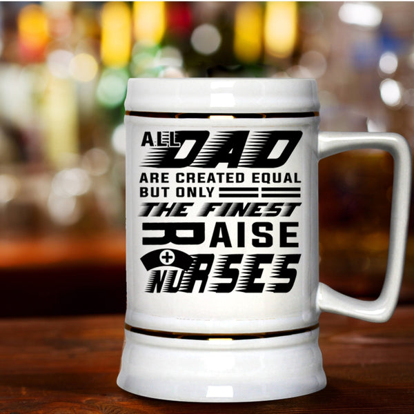 Cool Nurses Beer Stein 22oz, The Finest Dad Raise Nurses Beer Mug