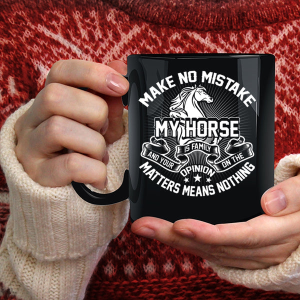 Make No Mistake My Horse Is Family Coffee Mug, I Love My Horse Coffee Cup