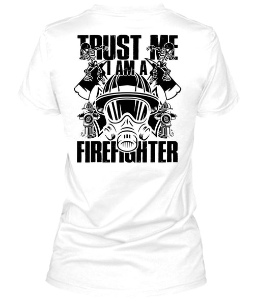 Trust Me I Am A Firefighter T Shirt, I Love Firefighter T Shirt