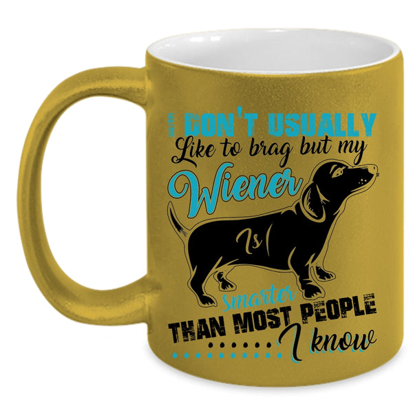 Cute Dog Coffee Mug, My Wiener Smarter Than most People I Know Accent Mug