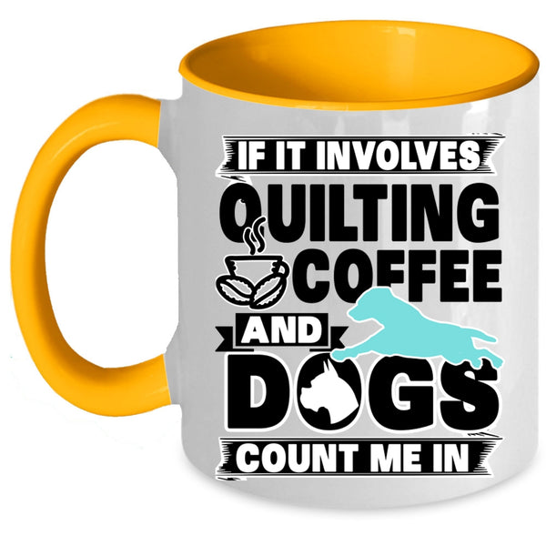 Funny Dog Lover Coffee Mug, Quilting Coffee And Dogs Accent Mug