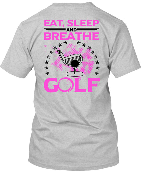 Eat Sleep Breathe And Golf T Shirt, Being A Golfer T Shirt