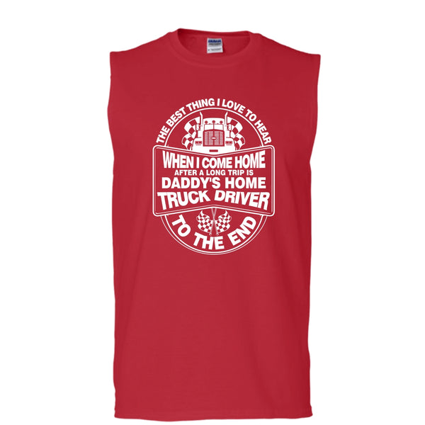 The Best Thing I Love To Hear T Shirt, Daddy Home's Truck Driver T Shirt, Cool T Shirt (Men's Cotton Sleeveless)