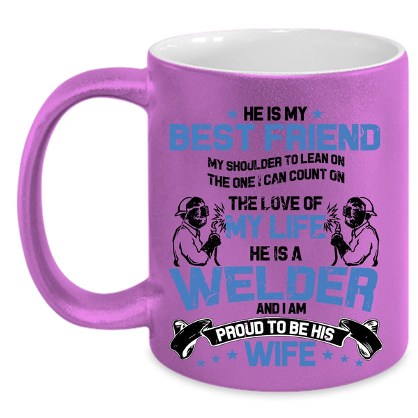 I Am Proud To Be His Wife Coffee Mug, He Is A Welder Accent Mug