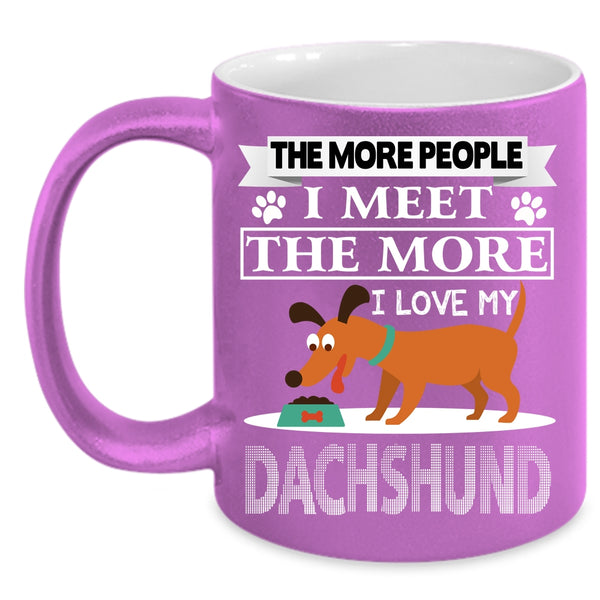 The More I Love My Dachshund Coffee Mug, Cool Dogs Coffee Cup