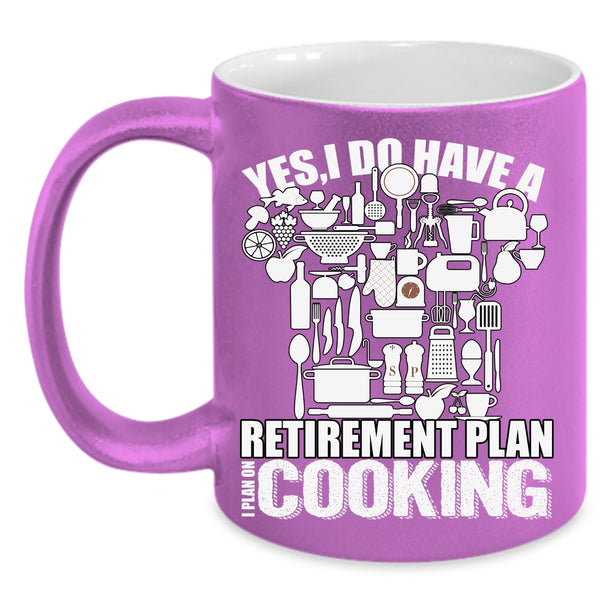 I Do Have A Retirement Plan Coffee Mug, I Plan On Cooking Coffee Cup