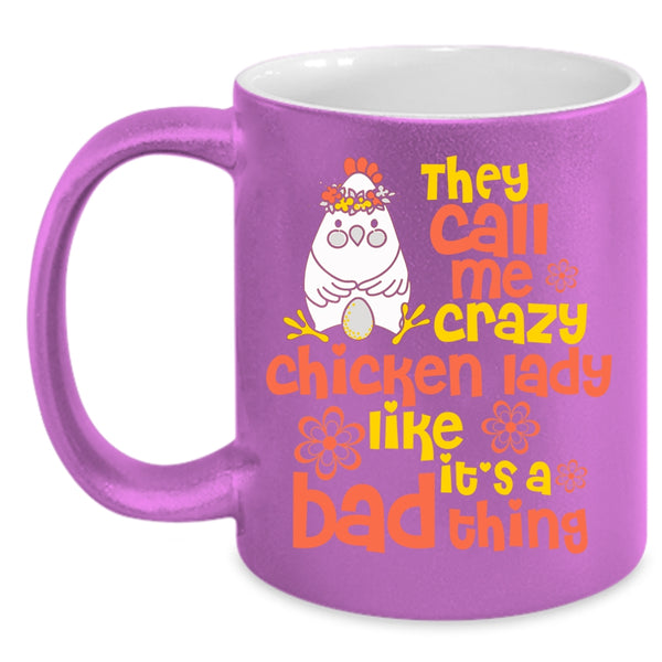 They Call Me Crazy Chicken Lady Coffee Mug, It's A Bad Thing Coffee Cup