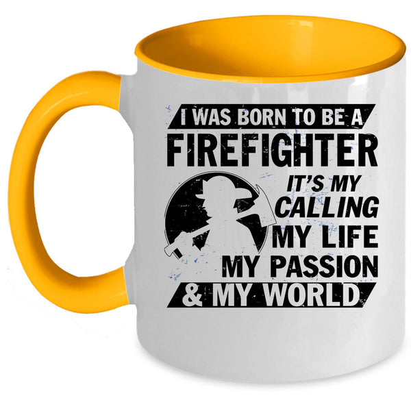 My World Coffee Mug, I Was Born To Be A Firefighter Accent Mug