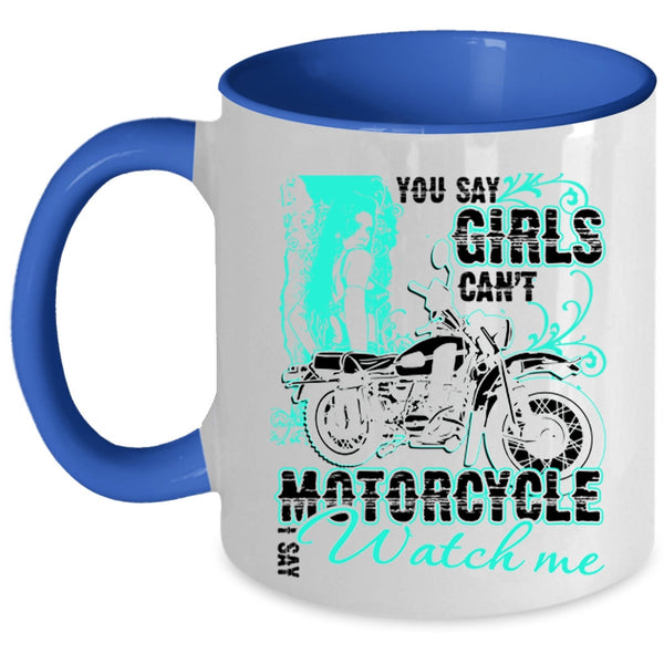 I Say Watch Me Coffee Mug, You Say Girls Can't Motorcycle Accent Mug
