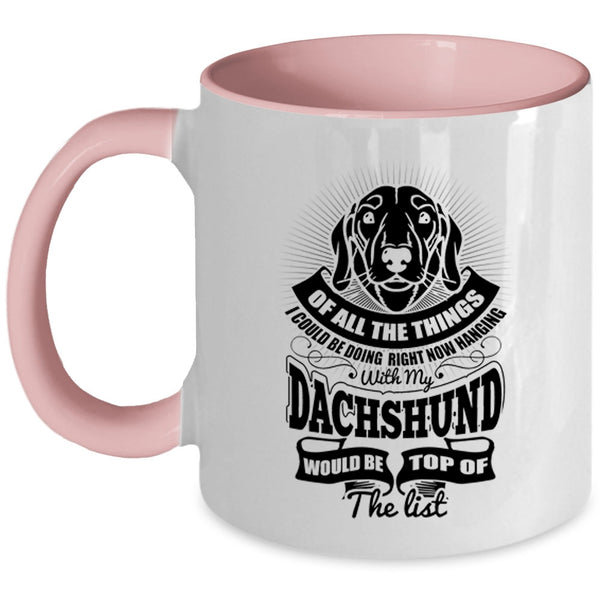 Cute Dachshund Coffee Mug, I Could Be Hanging With My Dachshund Accent Mug