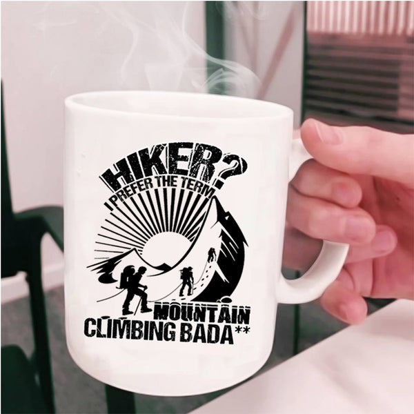I Prefer The Term Mountain Climbing Coffee Mug, Hiker Cup