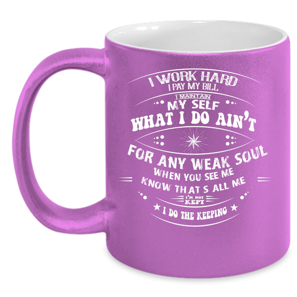 I Work Hard I Pay My Bill Coffee Mug, Funny Coffee Cup