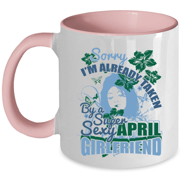Cute April Girlfriend Coffee Mug, I'm Already Taken By An April Girlfriend Accent Mug