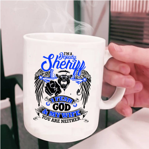 I Fear God And My Wife Coffee Mug, I'm A Deputy Sheriff Cup