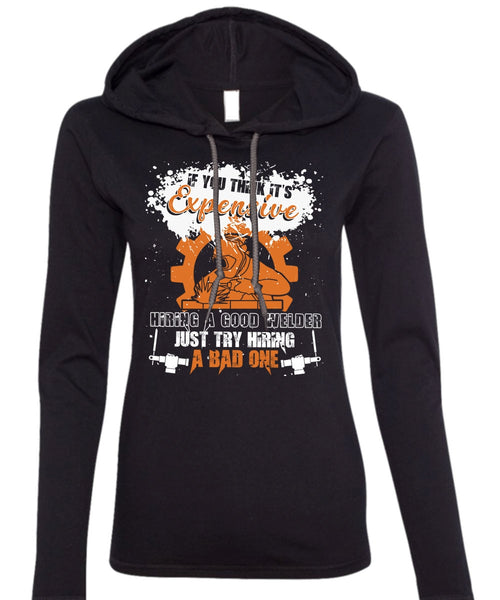Hiring A Good Welder T Shirt, Being A Welder T Shirt (Anvil Ladies Ringspun Hooded)