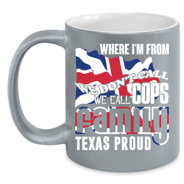 We Call Cops Family Texas Proud Coffee Mug, American Flag Coffee Cup