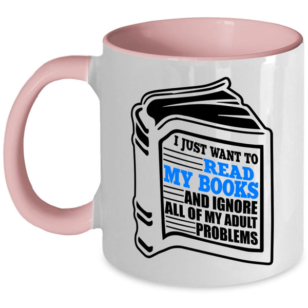 Funny Book Reader Coffee Mug, I Just Want To Read My Books Accent Mug