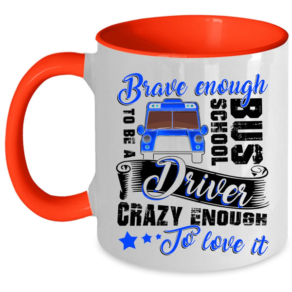 Crazy Enough To Love It Coffee Mug, To Be A School Bus Driver Accent Mug