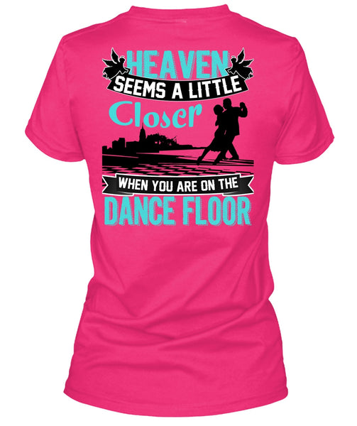 You Are On The Dance Floor T Shirt, Heaven Seems A Little Closer T Shirt, Cool Shirt (Ladies LS Heather V-Neck)