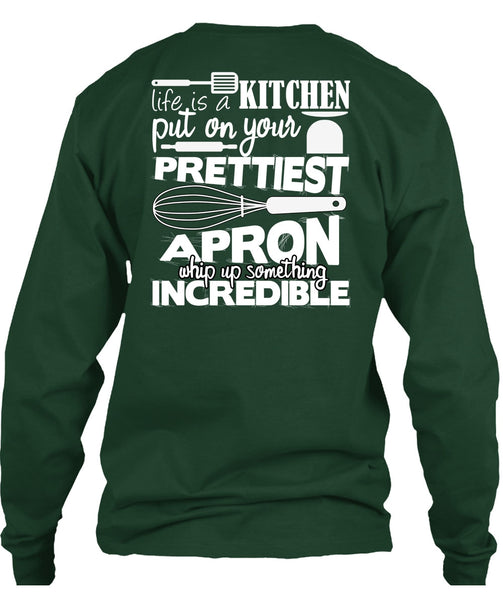 Life Is A Kitchen T Shirt, Put On Your Prettiest T Shirt