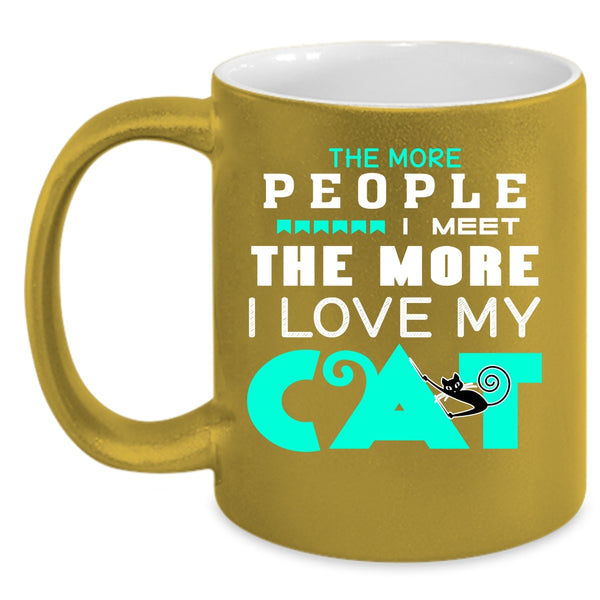 The More People I Meet I Love My Cat Coffee Mug, Cute Cats Coffee Cup