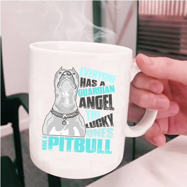 The Lucky Ones Have A Pitbull Coffee Mug, Everyone Has A Guardian Angel Cup
