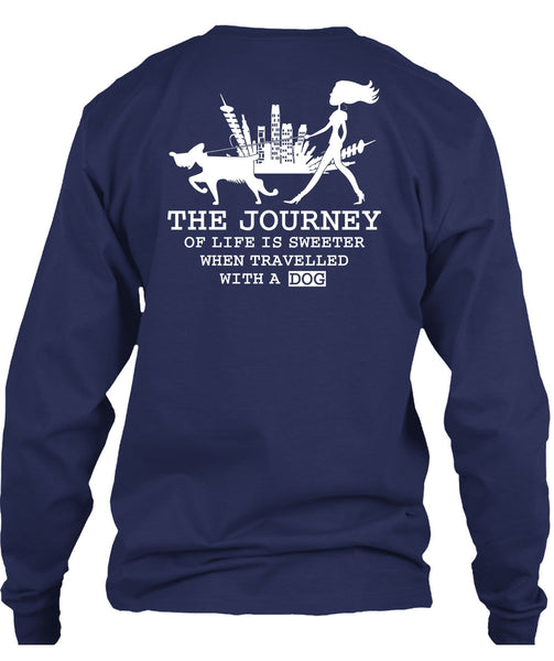 The Journey Of Life Is Sweeter T Shirt, Travelled With A Dog T Shirt
