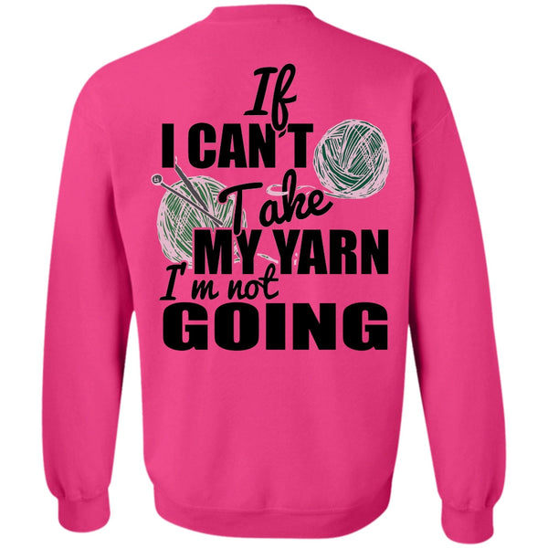 I Love Knitter T Shirt, If I Can't Take My Yarn Sweatshirt