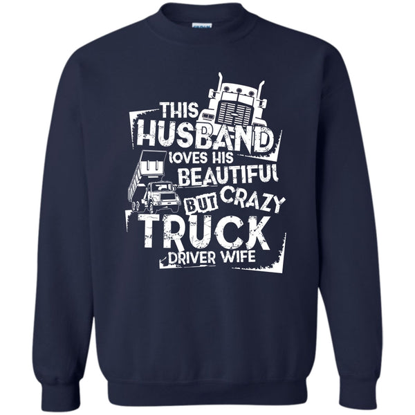 Crazy Truck Driver Wife T Shirt, Coolest Trucker Husband Sweatshirt