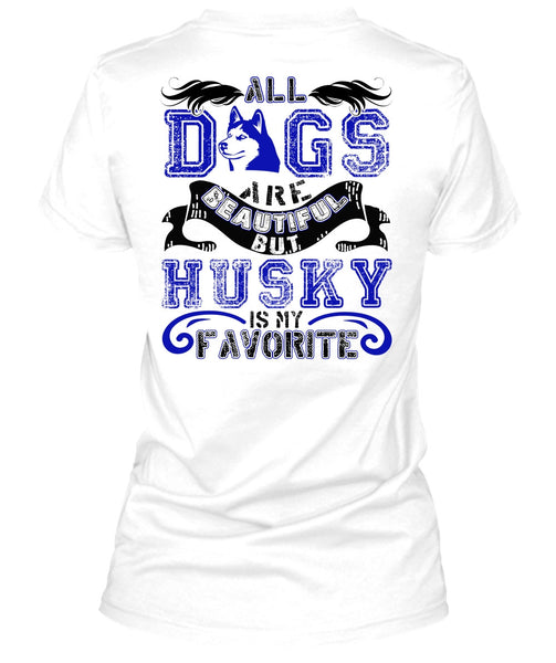 All Dogs Are Beautiful T Shirt, I Love Husky T Shirt