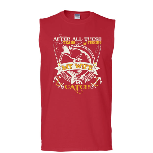 After All These Years Of Fishing T Shirt, My Wife Still My Best Catch T Shirt, Cool T Shirt (Men's Cotton Sleeveless)