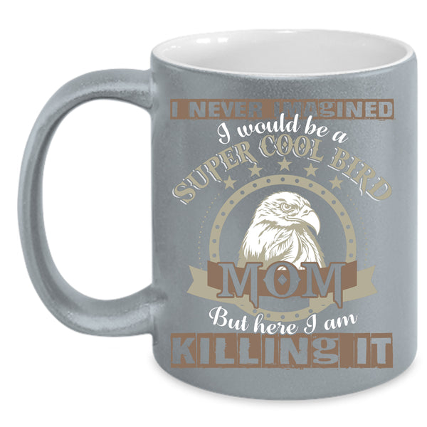 I Would Be A Cool Bird Mom Coffee Mug, Cool Bird Mom Coffee Cup