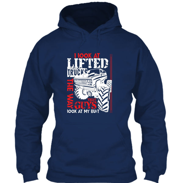 I Look At Lifted Trucks T Shirt, I Love My Truck T Shirt