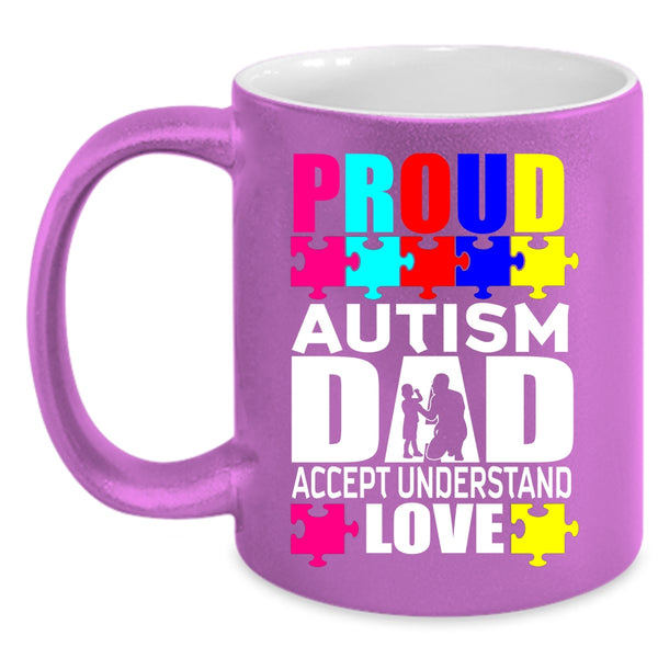 Proud Autism Dad Accept Understand Love Coffee Mug, Cool Dad Coffee Cup